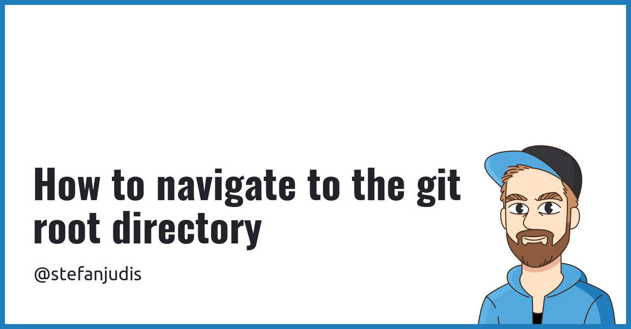 How to navigate to the git root directory Stefan Judis  Development